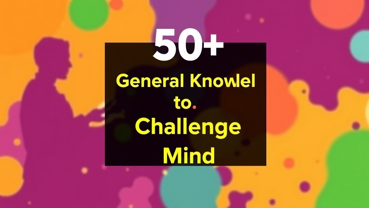 50+ Random General Knowledge Questions to Challenge Your Mind