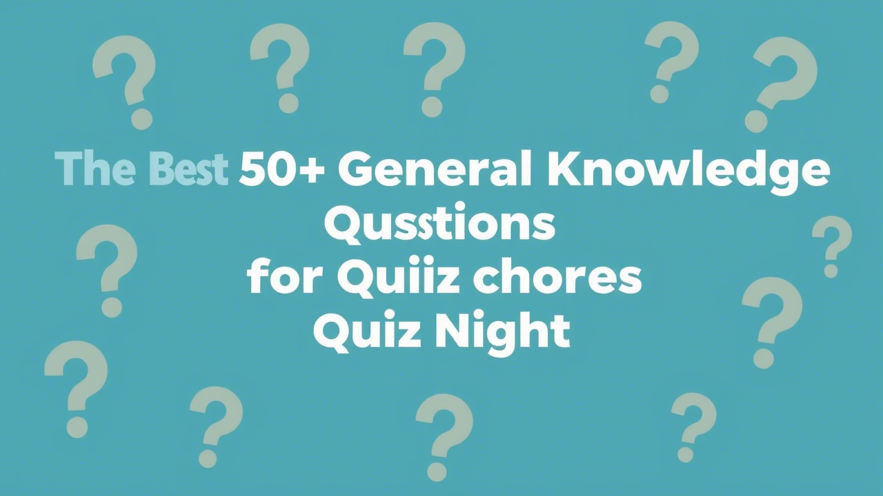 The Best 50+ General Knowledge Questions for Quiz Night